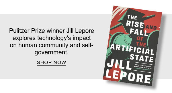 Pulitzer Prize winner Jill Lepore explores technology's impact on human community and self-government. | SHOP NOW