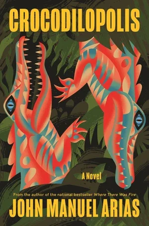 Book | Crocodilopolis: A Novel By John Manuel Arias.