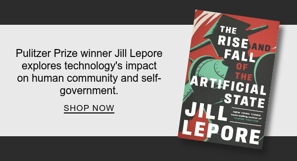 Pulitzer Prize winner Jill Lepore explores technology's impact on human community and self-government. | SHOP NOW