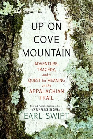 Book | Up on Cove Mountain: Adventure, Tragedy, and a Quest for Meaning on the Appalachian Trail By Earl Swift.