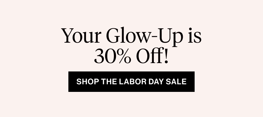 Your Glow-Up is 30% Off!