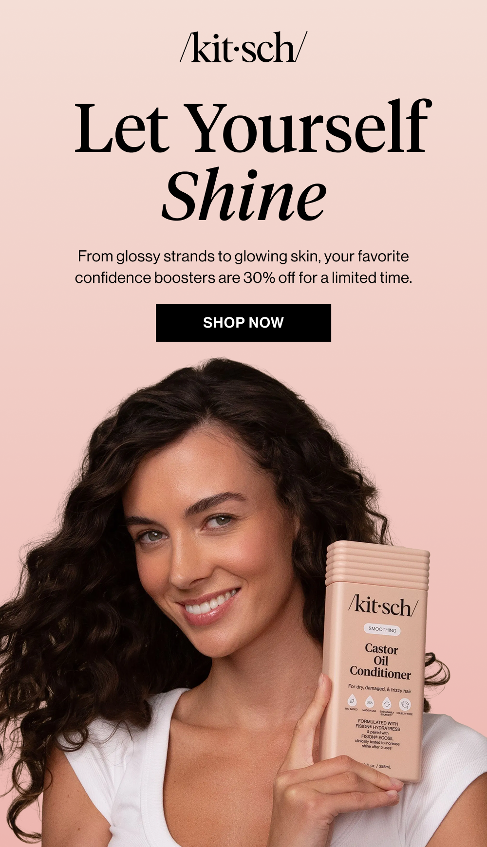  Let Yourself Shine. From glossy strands to glowing skin, your favorite confidence boosters are 30% off for a limited time.