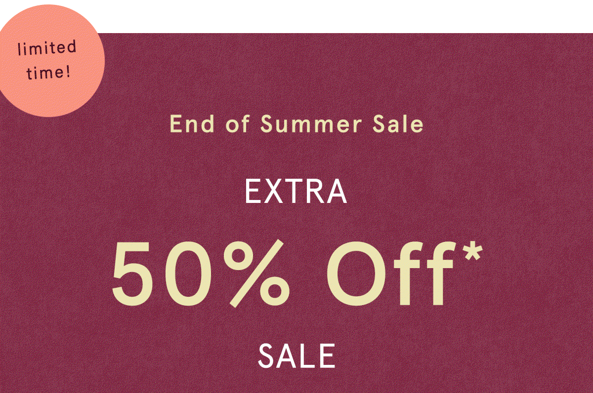 limited time! end of summer sale, extra 50% off sale