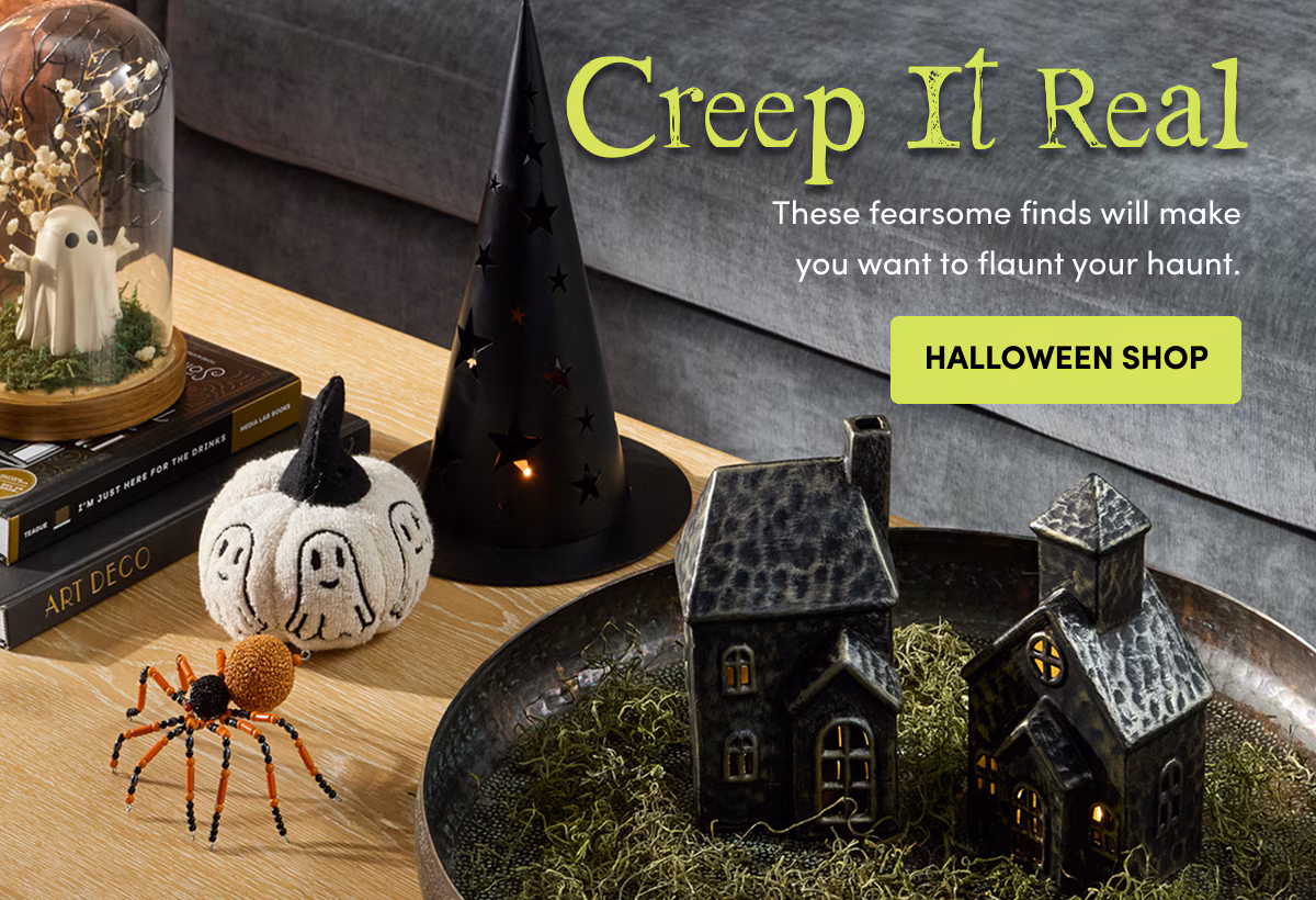 Creep It Real | These fearsome finds will make you want to flaunt your haunt. | Halloween Shop
