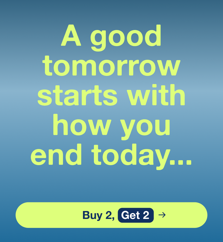 A good tomorrow starts with how you end today... | Buy 2 Get 2 