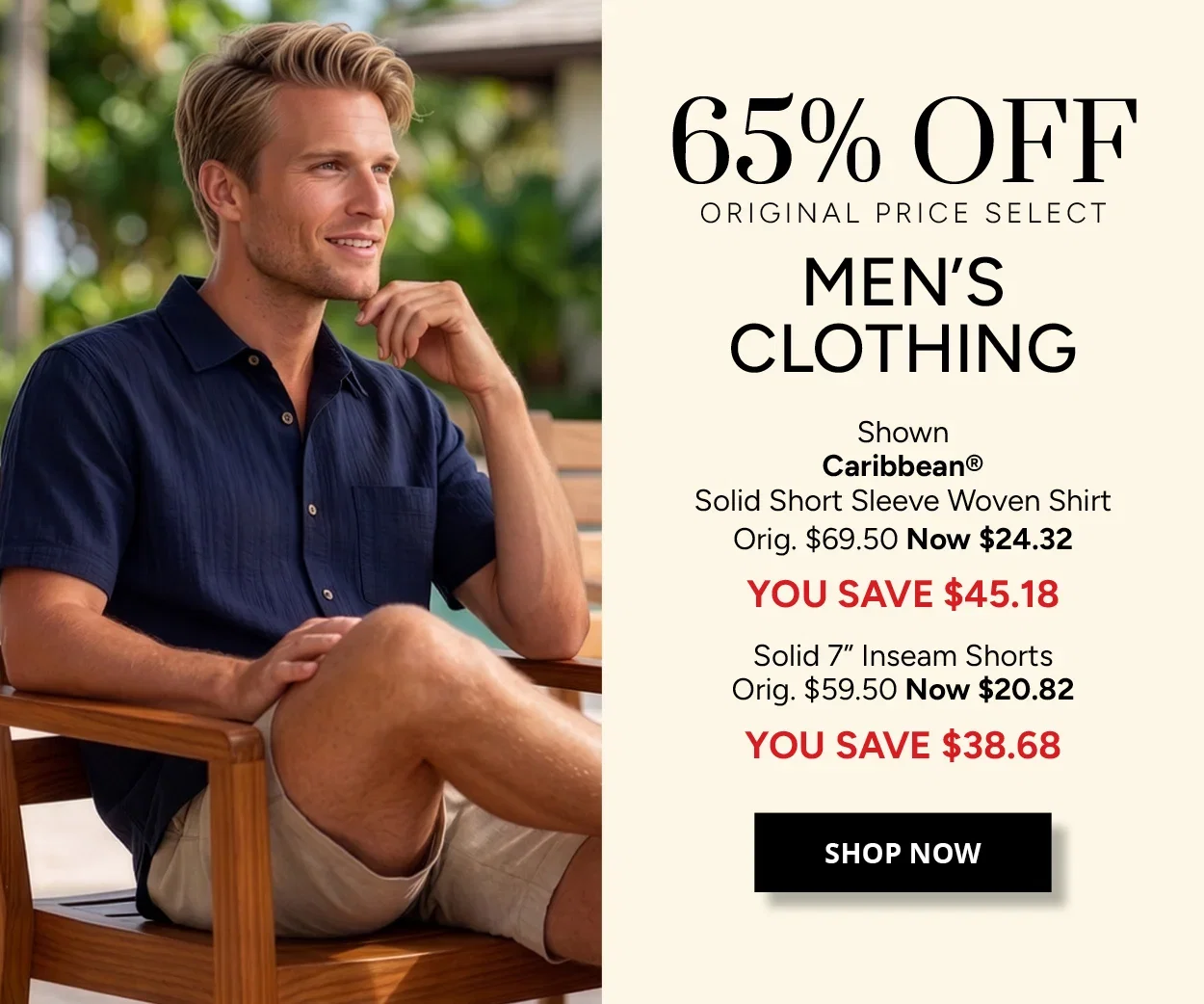 65% OFF ORIGINAL PRICE SELECT MEN'S CLOTHING - Shown Caribbean® Solid Short Sleeve Woven Shirt Orig. $69.50 Now $24.32 YOU SAVE $45.18 - Solid 7