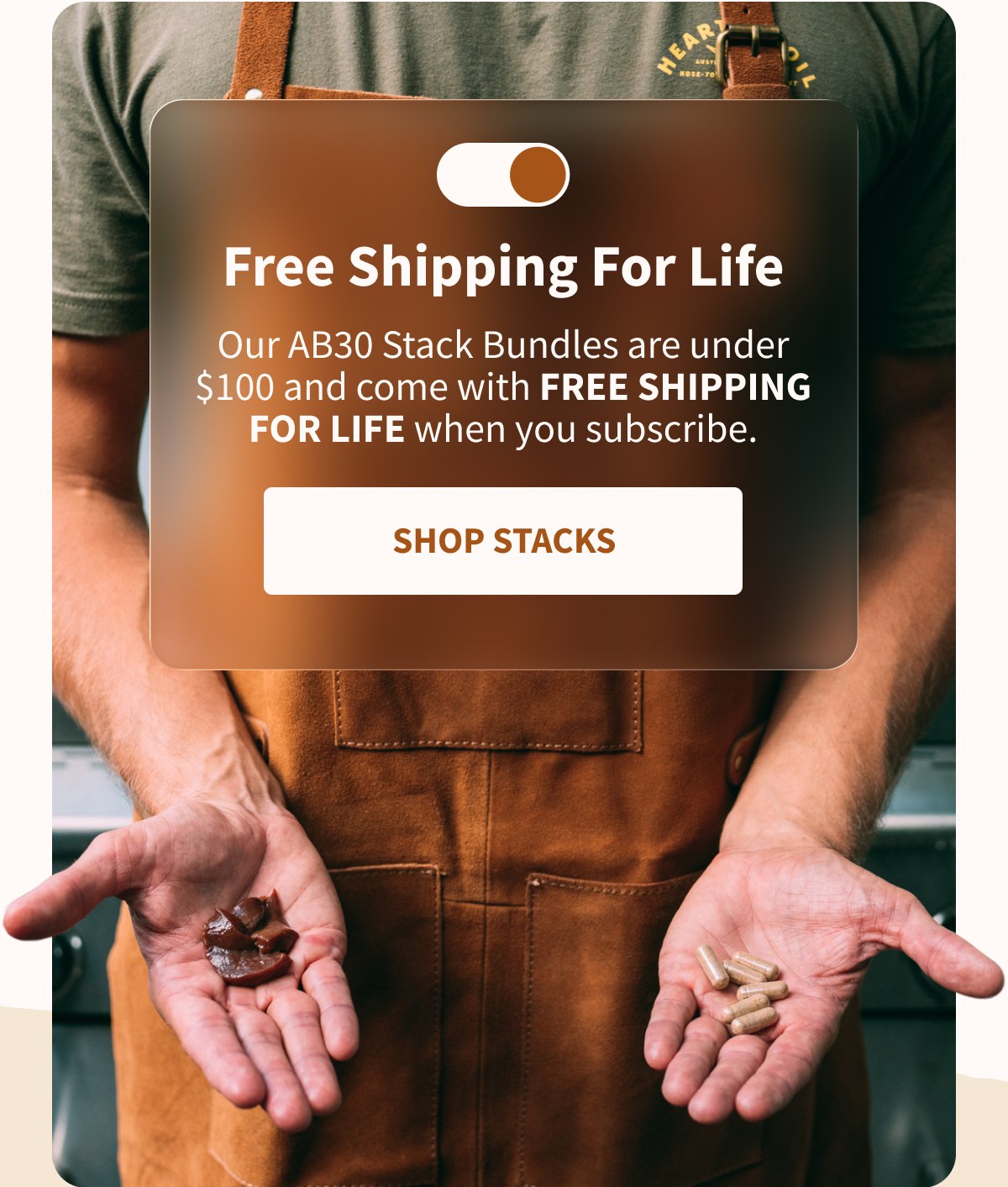 Free Shipping For Life Our AB30 Stack Bundles are under $100 and come with FREE SHIPPING FOR LIFE when you subscribe. [[SHOP STACKS]]