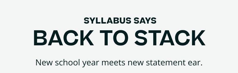 Syllabus says: Back to stack. New school year meets new ear.