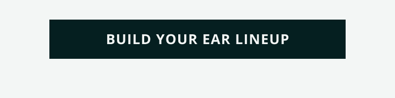 Click here to build your ear lineup