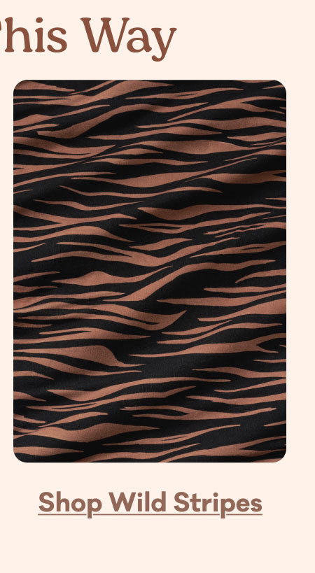 Shop Wild Stripes