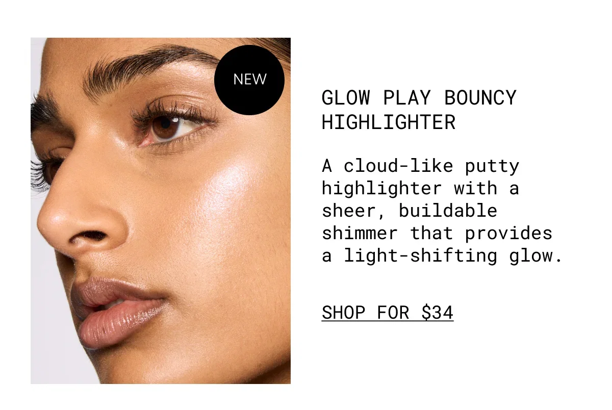 GLOW PLAY BOUNCY HIGHLIGHTER | A cloud-like putty highlighter with a sheer, buildable shimmer that provides a light-shifting glow. | SHOP FOR $34