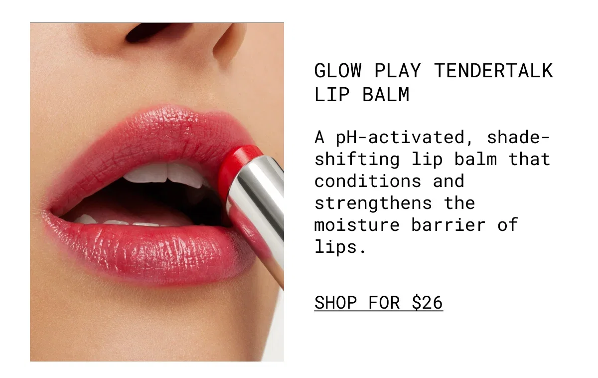 GLOW PLAY TENDERTALK LIP BALM | A pH-activated, shade-shifting lip balm that conditions and strengthens the moisture barrier of lips. | SHOP FOR $26