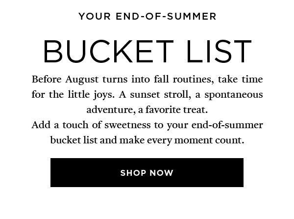 YOUR END-OF-SUMMER BUCKET LIST