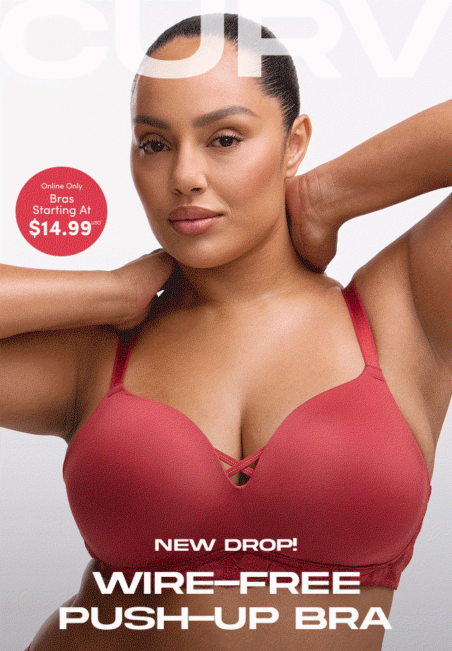 CURV | Online Only | Bras Starting At $14.99USD* | New Drop! | Wire-Free Push-Up Bra