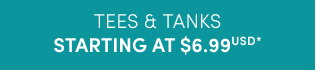 Tees & tanks starting at $6.99USD* >