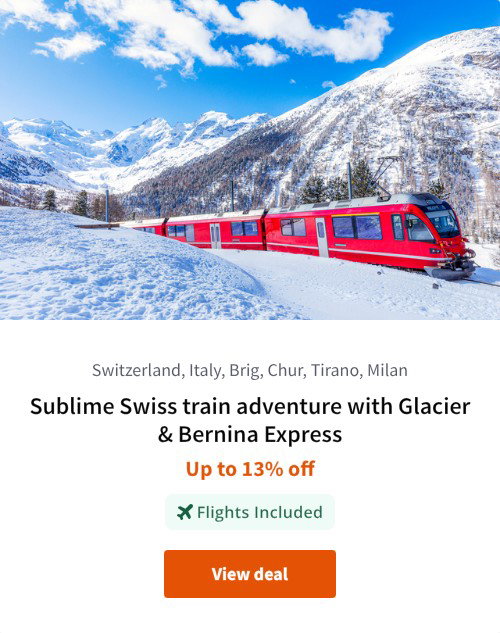 Sublime Swiss train adventure with Glacier &amp; Bernina Express