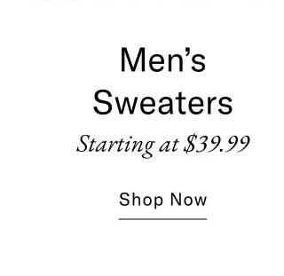 Men's sweaters starting at $39.99     Shgop now