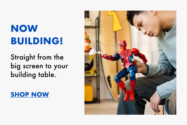 Now Building! Straight from the big screen to your building table. Shop Now.