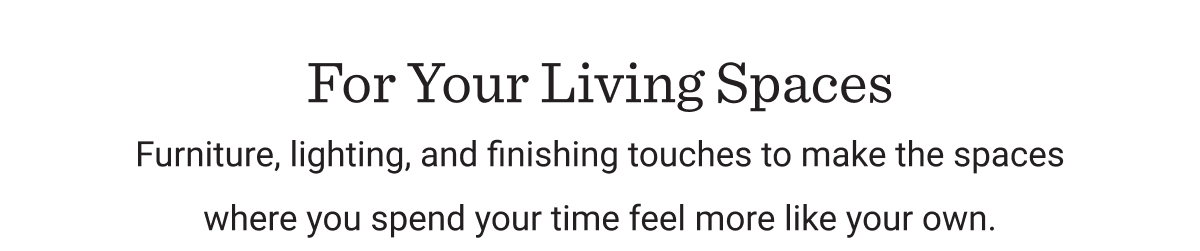 For Your Living Spaces