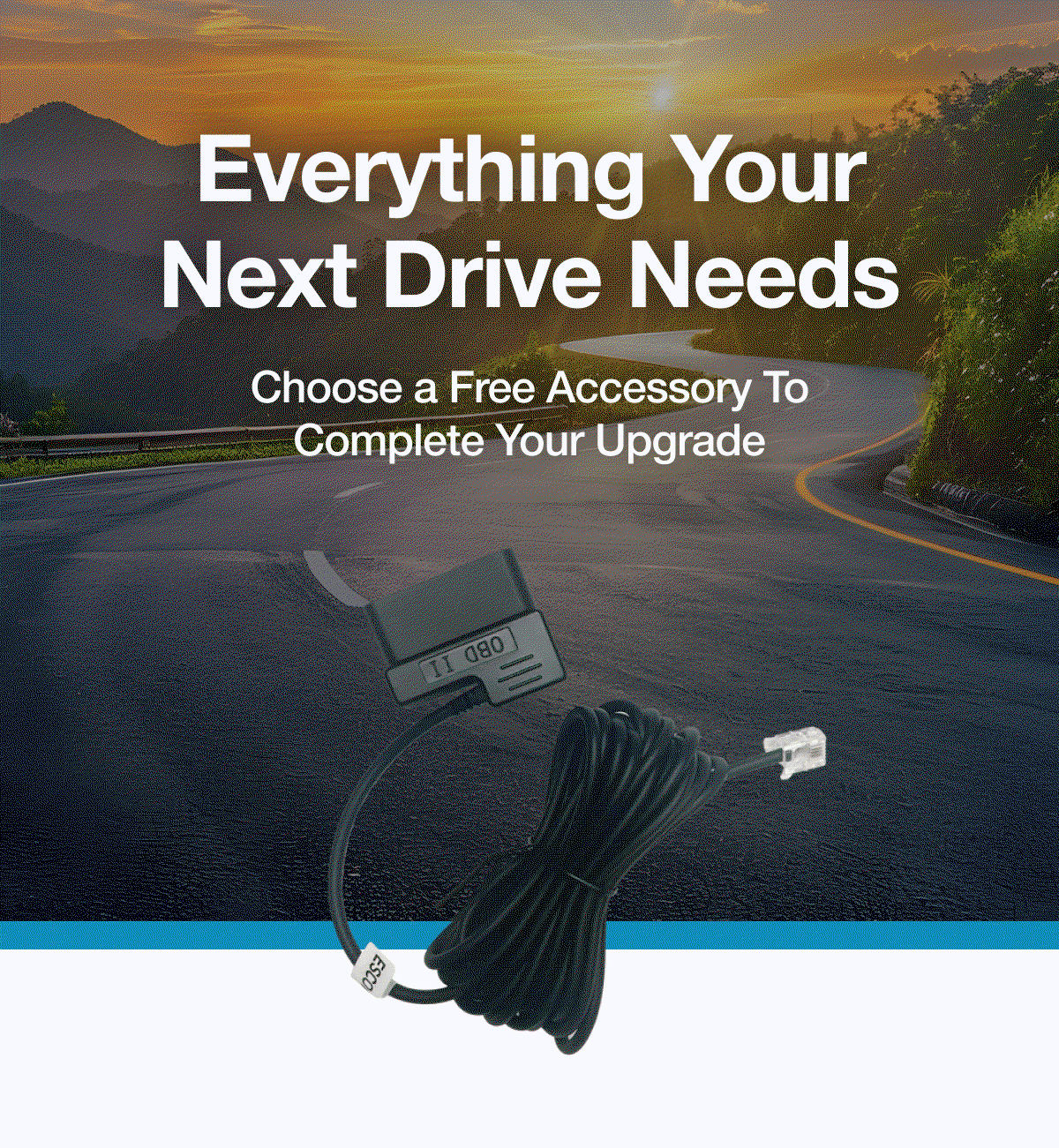 Everything Your Next Drive Needs - Choose a Free Accessory To Complete Your Upgrade