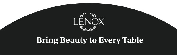 LENOX  Bring Beauty to Every Table