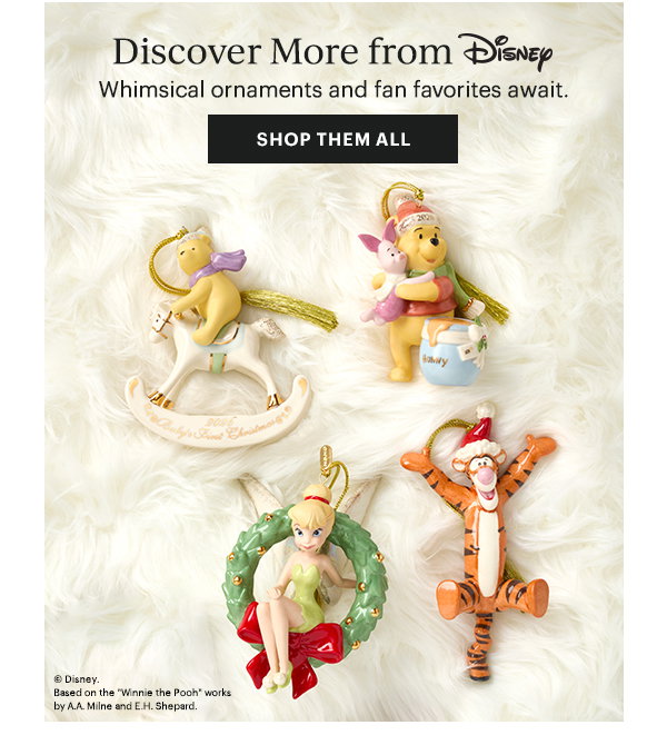 Discover More from Disney  Whimsical ornaments and fan favorites await.  [SHOP THEM ALL]