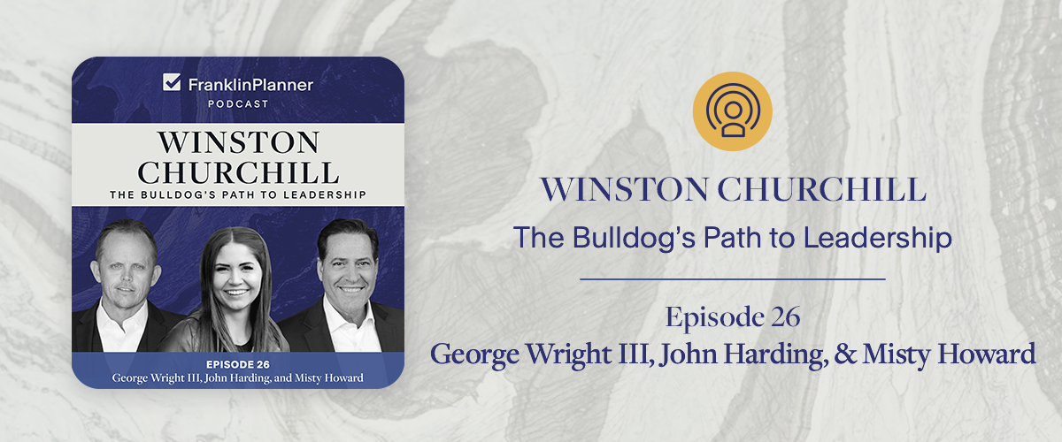 Winston Churchill. The Bulldog's Path to Leadership. The Franklin Planner podcast. 
