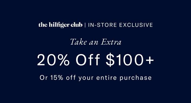 the hilfiger club | IN-STORE EXCLUSIVE Take an Extra 20% Off $100+ Or 15% off your entire purchase 