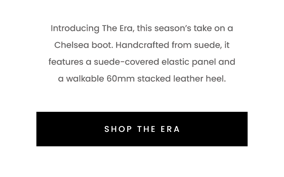 Introducing The Era, this season’s take on a Chelsea boot. Handcrafted from suede, it features a suede-covered elastic panel and a walkable 60mm stacked leather heel.  < Shop The Era > 