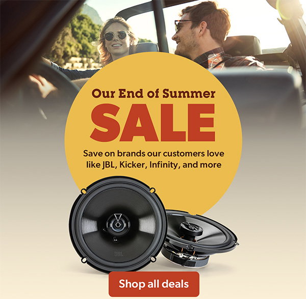 Our End of Summer Sale is heating up. Save on brands our customers love like JBL, Kicker, Infinity, and more