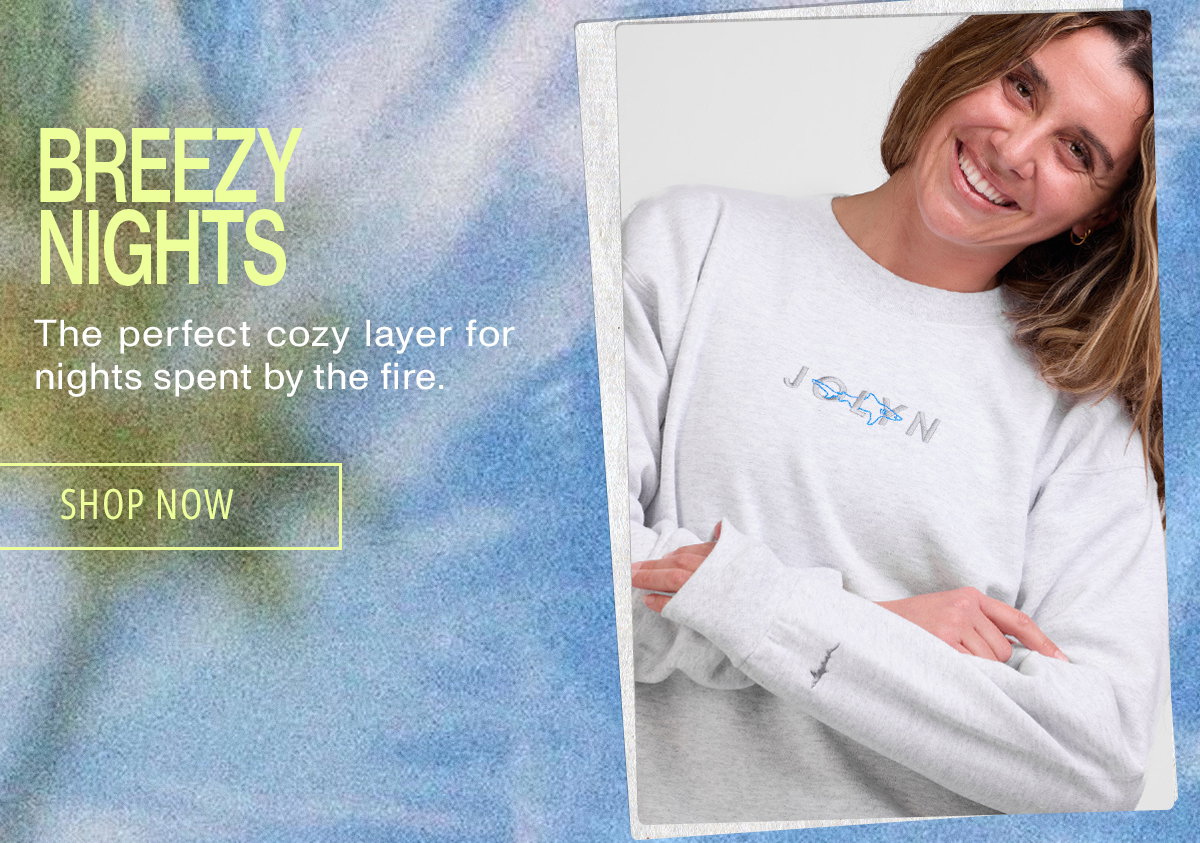 Breezy Nights: The perfect cozy layer for nights spent by the fire.