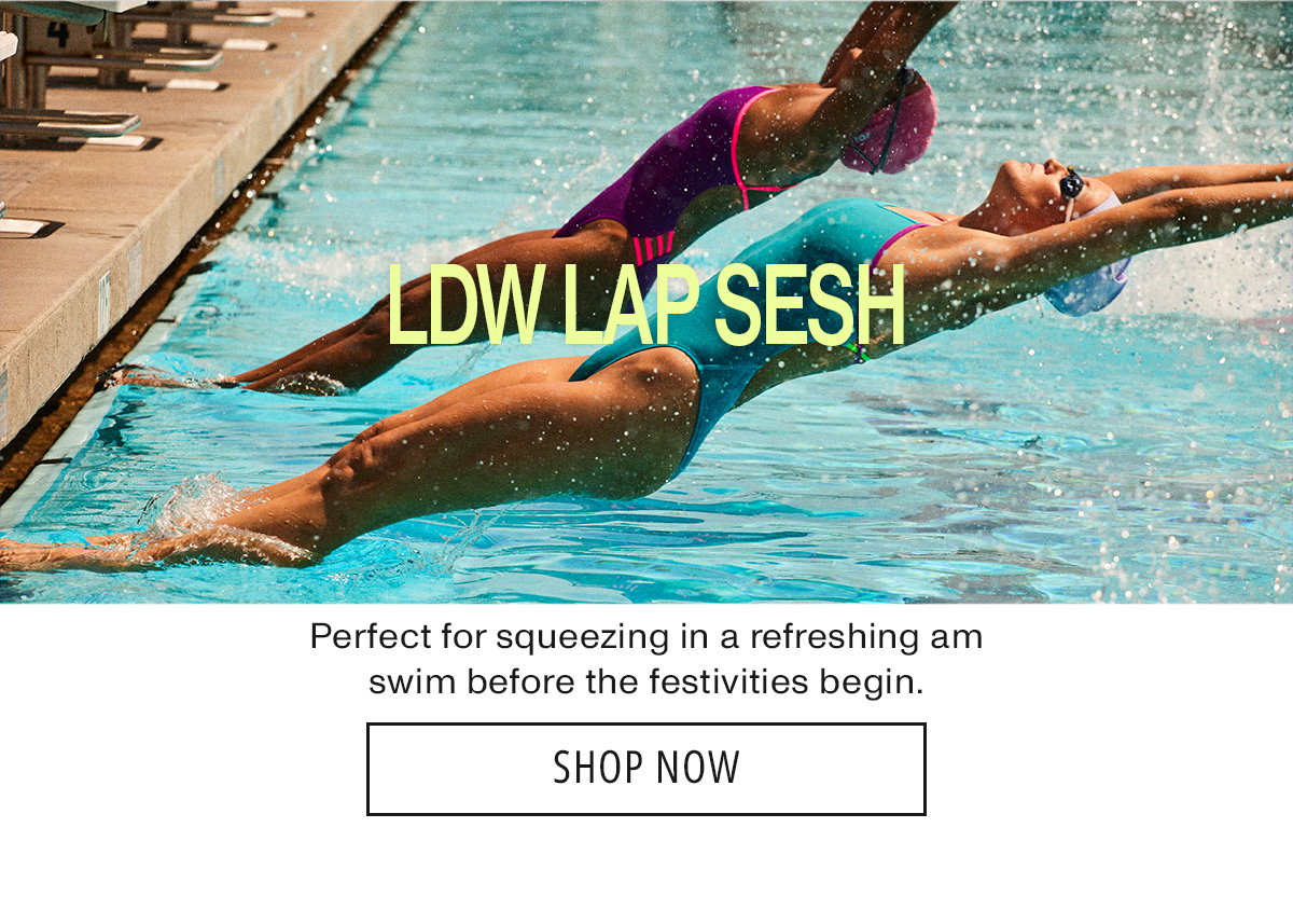 LDW Lap Sesh: Perfect for squeezing in a refreshing am swim before the festivities begin.