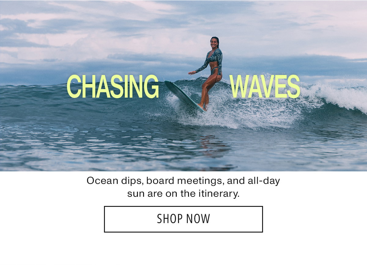 Chasing Waves: Ocean dips, board meetings, and all-day sun are on the itinerary.