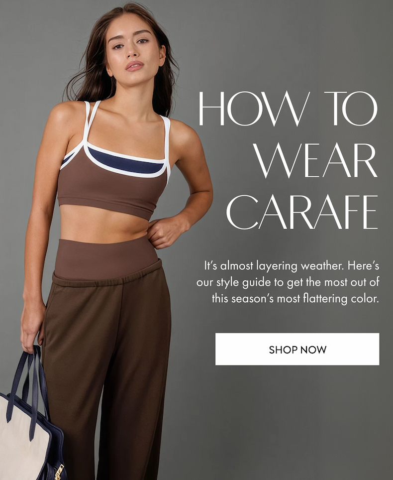 HOW TO WEAR CARAFE It's almost layering weather. Here's our style guide to get the most out of this season's most flattering color. SHOP NOW