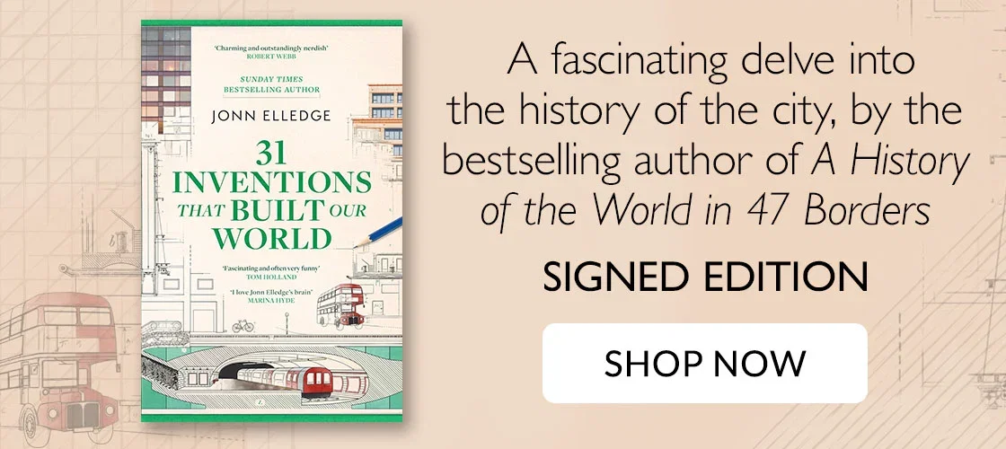 31 Inventions That Built Our World by Jonn Elledge | A fascinating delve into the history of the city, by the bestselling author of A History of the World in 47 Borders | SIGNED EDITION | SHOP NOW