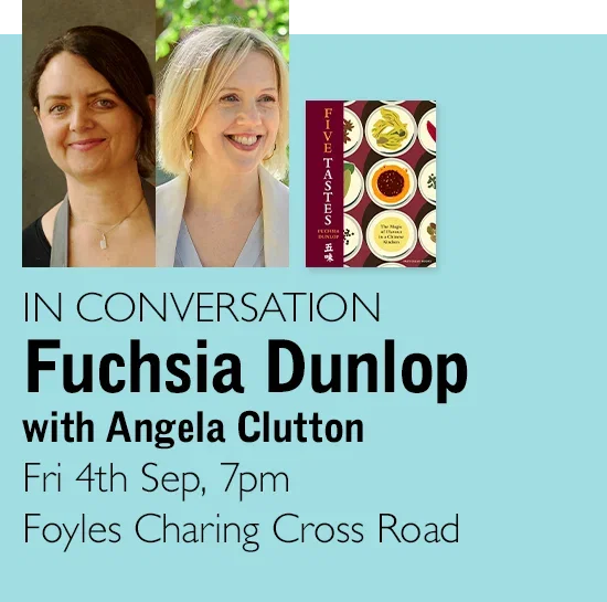 IN CONVERSATION | Fuschia Dunlop with Angela Clutton | Fri 4th Sep, 7pm | Foyles Charing Cross Road