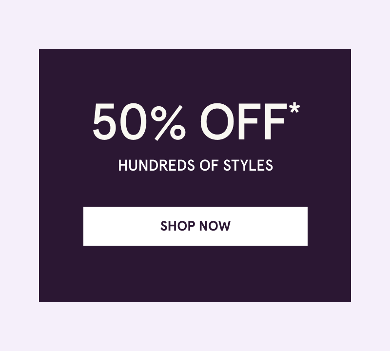 50% OFF Hundreds of styles. Click here to shop now