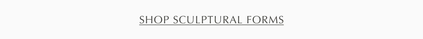 Shop Sculptural Forms