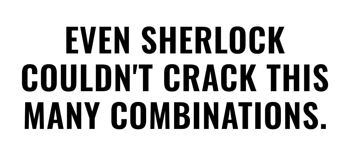 Even Sherlock couldn't crack this many combinations.