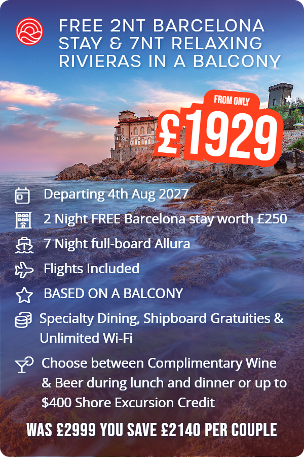 FREE 2nt Barcelona stay & 7nt Relaxing Rivieras in a balcony – Smart Holiday promotional image. From £1,929 Includes: Departing 4th Aug 2027, 2 Night FREE Barcelona stay worth £250, 7 Night full-board Allura, Flights Included, BASED ON A BALCONY, Specialty Dining, Shipboard Gratuities & Unlimited Wi-Fi, Choose between Complimentary Wine & Beer during lunch and dinner or up to $400 Shore Excursion Credit. WAS £2999 YOU SAVE £2140 PER COUPLE