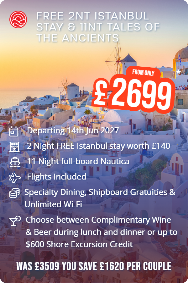 FREE 2nt Istanbul stay & 11nt Tales of the Ancients – Smart Holiday promotional image. From £2,699 Includes: Departing 14th Jun 2027, 2 Night FREE Istanbul stay worth £140, 11 Night full-board Nautica, Flights Included, Specialty Dining, Shipboard Gratuities & Unlimited Wi-Fi, Choose between Complimentary Wine & Beer during lunch and dinner or up to $600 Shore Excursion Credit. WAS £3509 YOU SAVE £1620 PER COUPLE