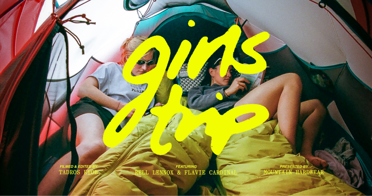 GIRLS TRIP / FILMED AND EDITED: TADROS EYOB, FEATURING: RELL LENNOX + FLAVIE CARDINAL, PRESENTED BY: MOUNTAIN HARDWEAR