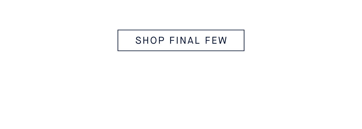 SHOP FINAL FEW