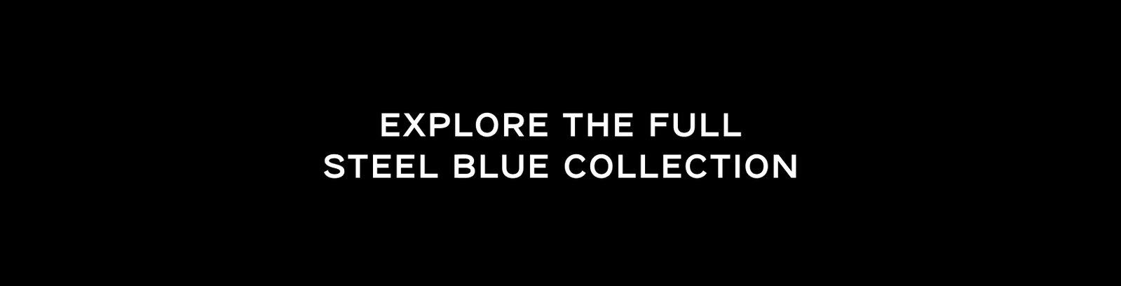 Explore the full Steel Blue Collection