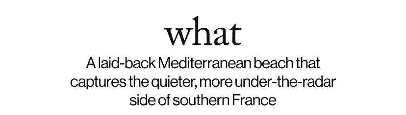 what -  A laid-back Mediterranean beach that captures the quieter, more under-the-radar side of southern France