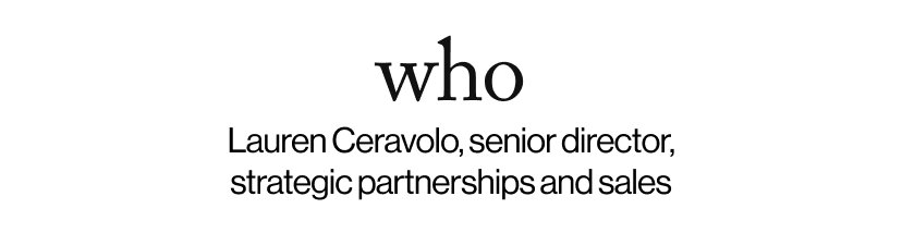 who - Lauren Ceravolo, senior director, strategic partnerships and sales