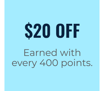 $20 OFF | Earned With Every 400 Points