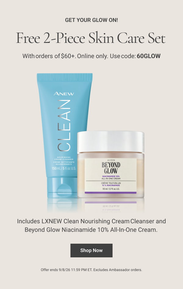 Get Your Glow On! Free 2-Pc. Skin Care Set With orders of $60+. Online only. Use code: 60GLOW. Includes Beyond Glow Niacinamide 10% All-In-One Cream and LXNEW Clean Nourishing Cream Cleanser. Shop Now Offer ends 9/8/26 11:59 PM ET. 