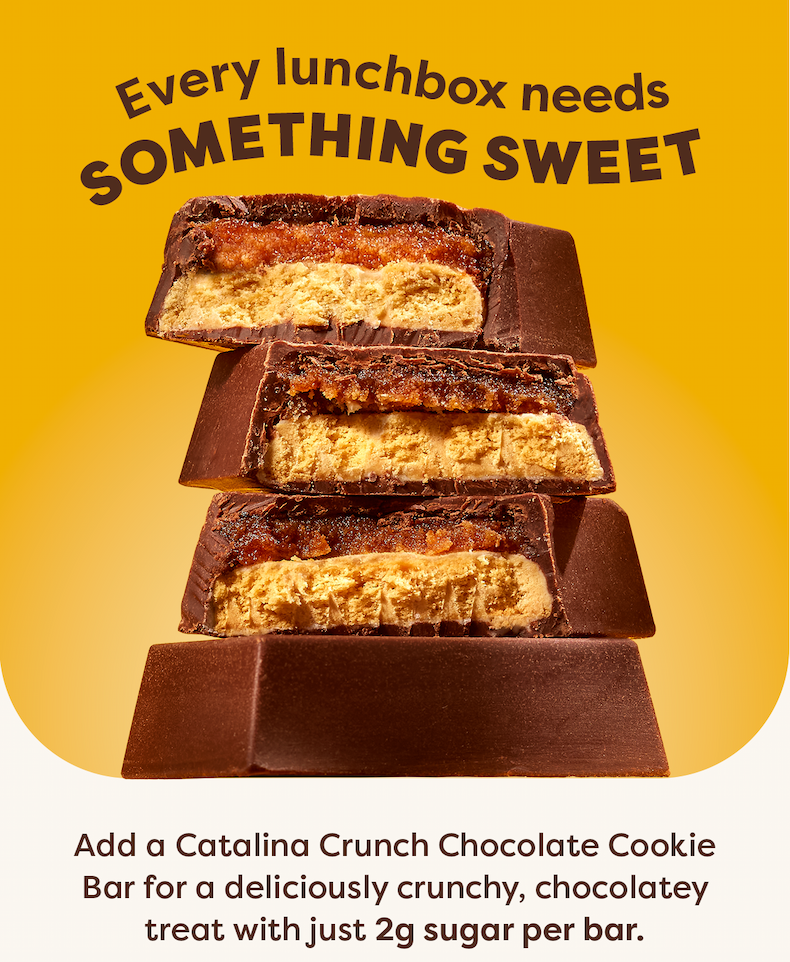 Every lunchbox needs something sweet. Add a Catalina Crunch Chocolate Cookie Bar for a deliciously crunchy, chocolatey treat with just 2g sugar per bar.