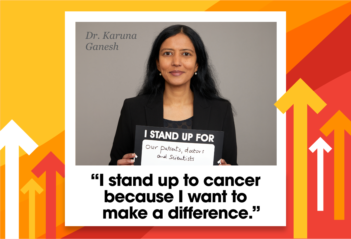 Dr. Karuma Ganesh. I stand up to cancer because I want to make a difference.